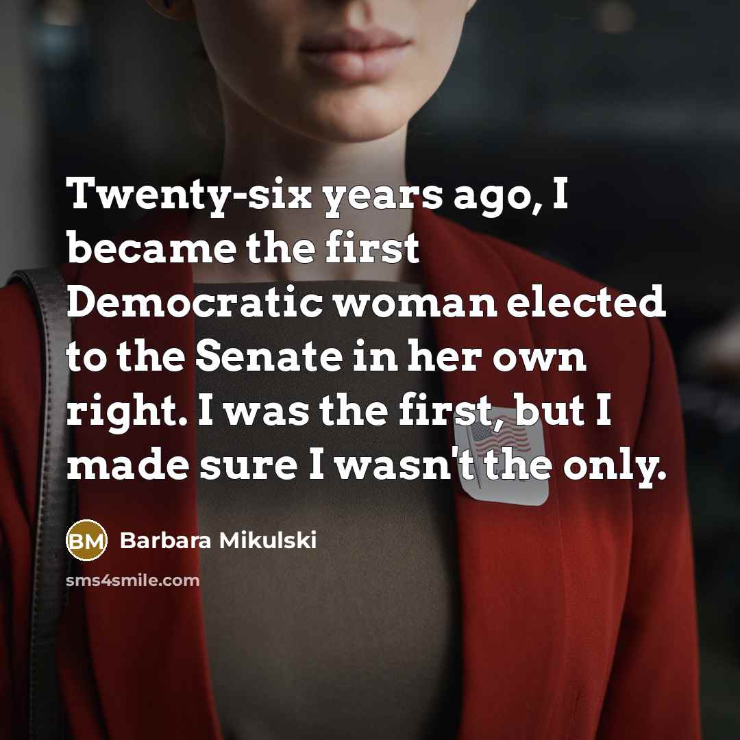 “Twenty-six years ago, I became the first Democratic woman elected…” quote by Barbara Mikulski