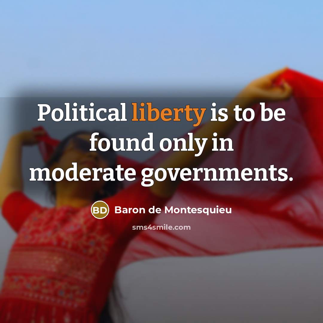 “Political liberty is to be found only in moderate governments.…” quote by Baron de Montesquieu