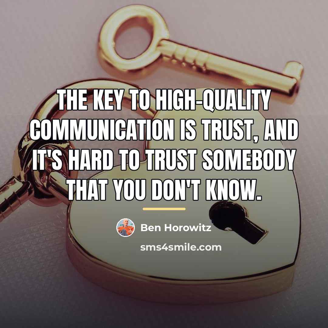 “The key to high-quality communication is trust, and it's hard…” quote by Ben Horowitz