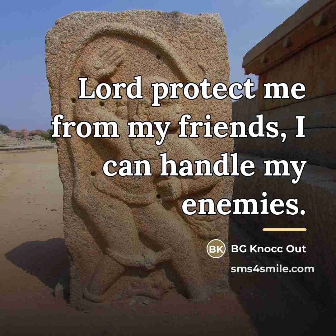 “Lord protect me from my friends, I can handle my…” quote by BG Knocc Out