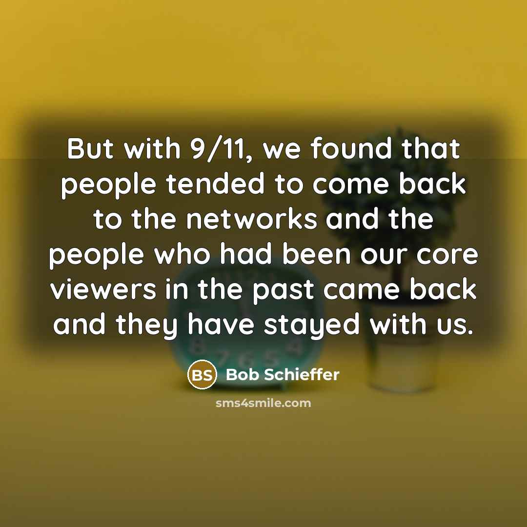 “But with 9/11, we found that people tended to come…” quote by Bob Schieffer
