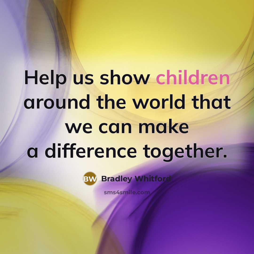 “Help us show children around the world that we can…” quote by Bradley Whitford