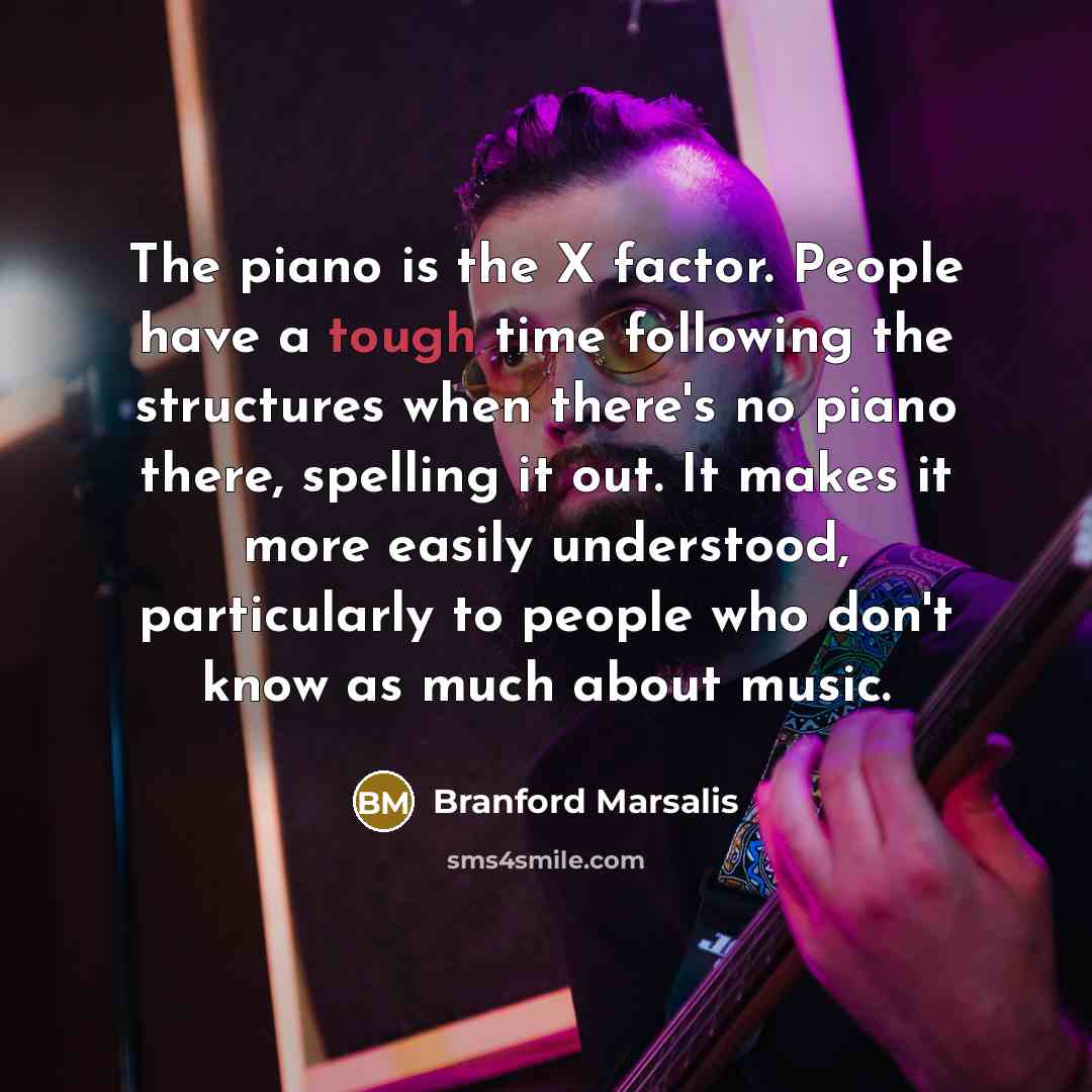 “The piano is the X factor. People have a tough…” quote by Branford Marsalis