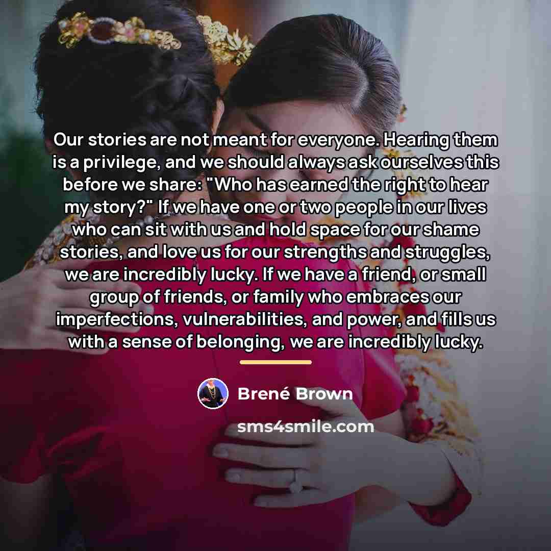 “Our stories are not meant for everyone. Hearing them is…” quote by Brené Brown