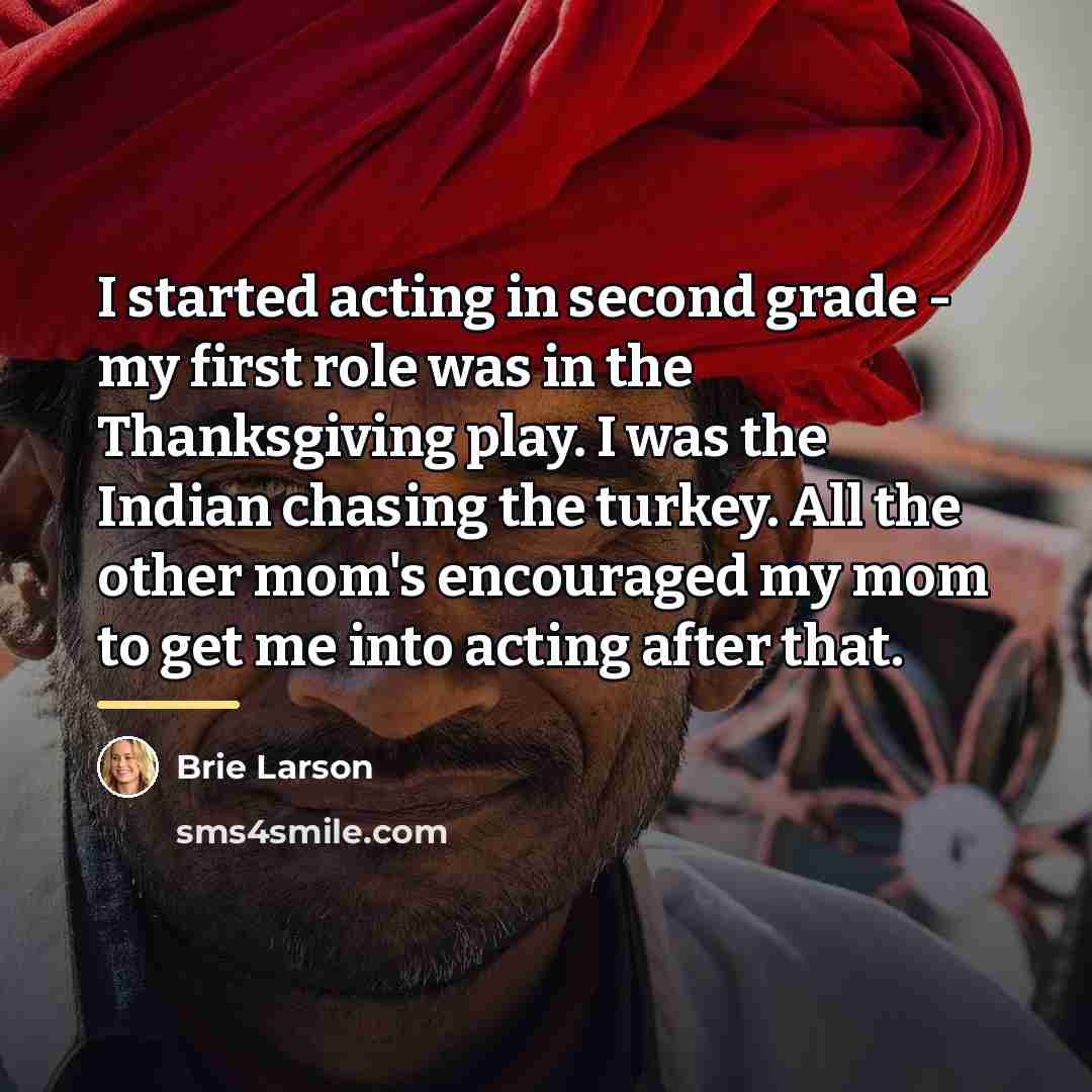 “I started acting in second grade - my first role…” quote by Brie Larson