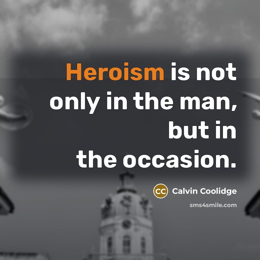 “Heroism is not only in the man, but in the…” quote by Calvin Coolidge