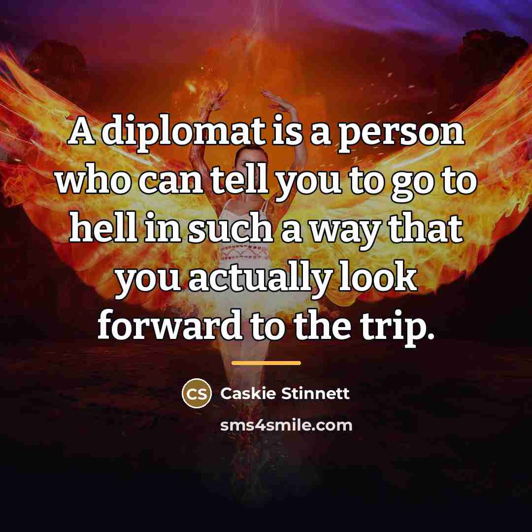 “A diplomat is a person who can tell you to…” quote by Caskie Stinnett