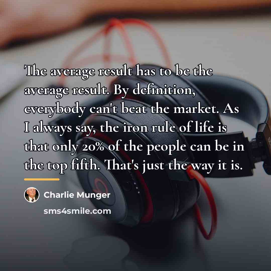 “The average result has to be the average result. By…” quote by Charlie Munger