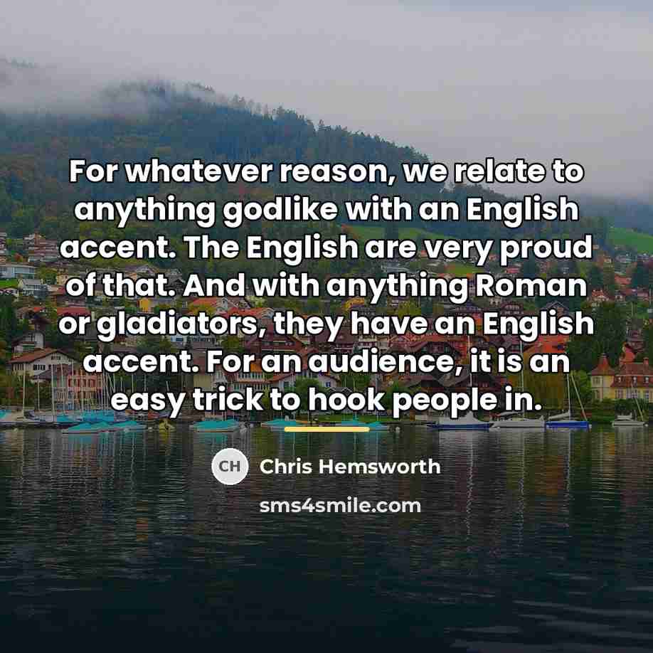 “For whatever reason, we relate to anything godlike with an…” quote by Chris Hemsworth