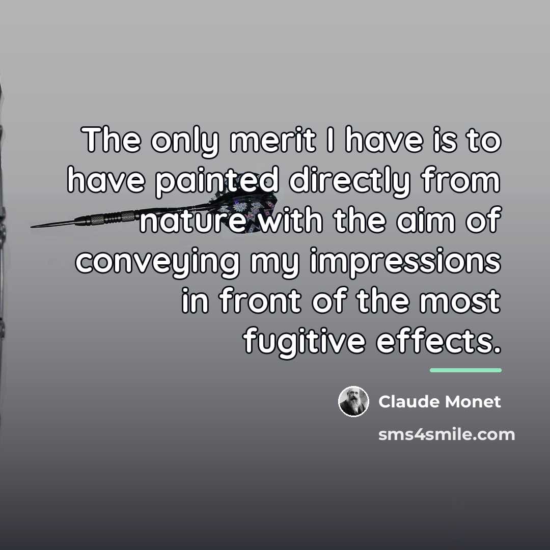 “The only merit I have is to have painted directly…” quote by Claude Monet