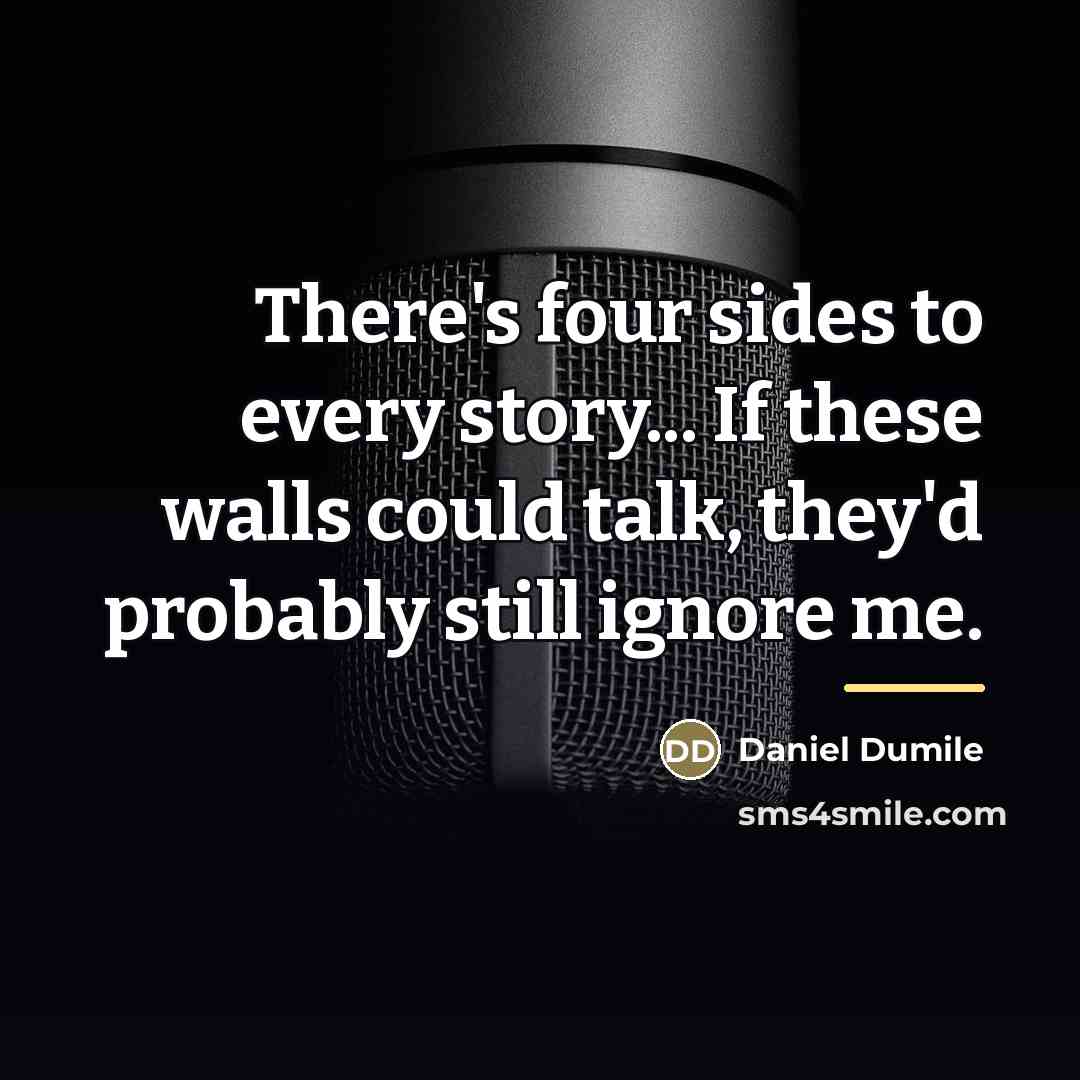 “There's four sides to every story... If these walls could…” quote by Daniel Dumile