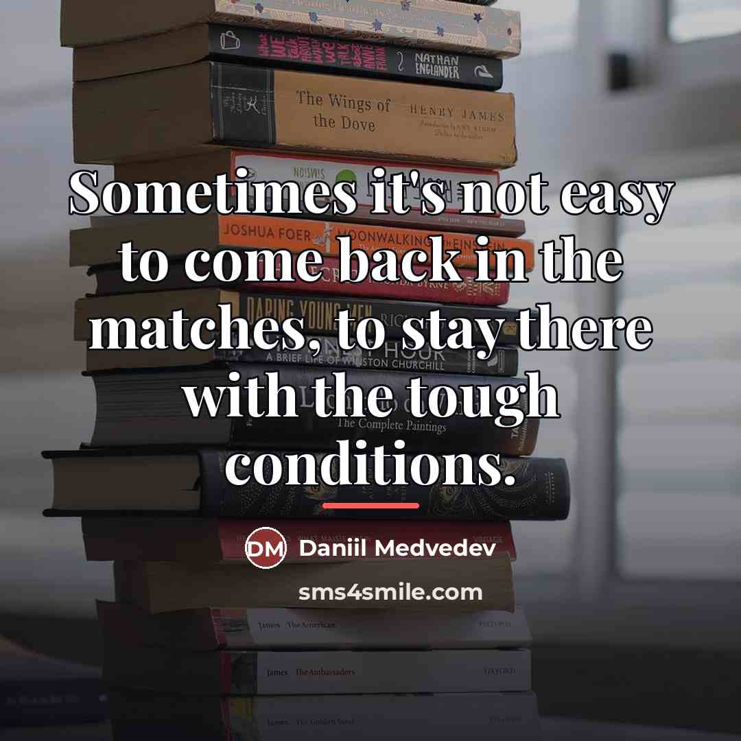 “Sometimes it's not easy to come back in the matches,…” quote by Daniil Medvedev