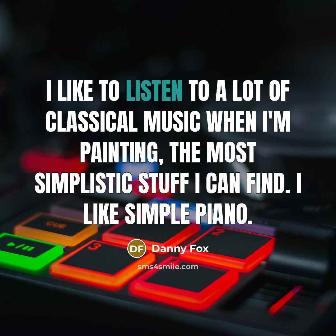 “I like to listen to a lot of classical music…” quote by Danny Fox