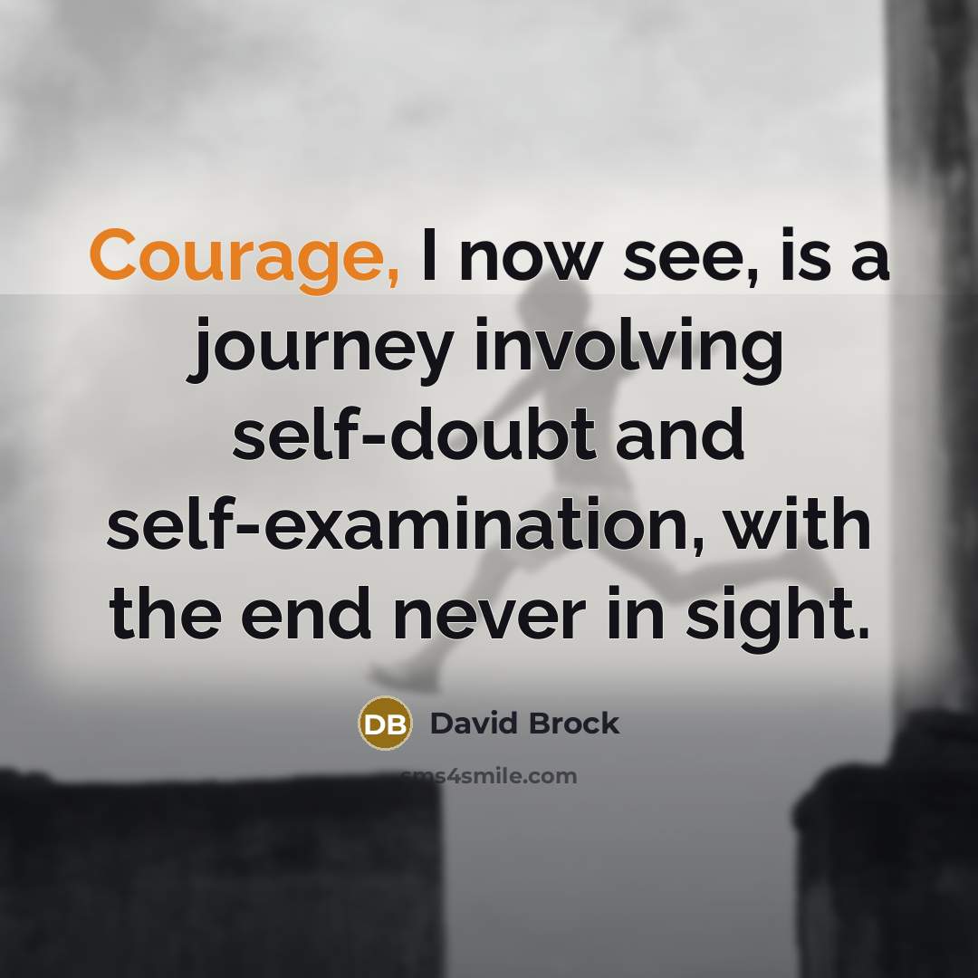 “Courage, I now see, is a journey involving self-doubt and…” quote by David Brock