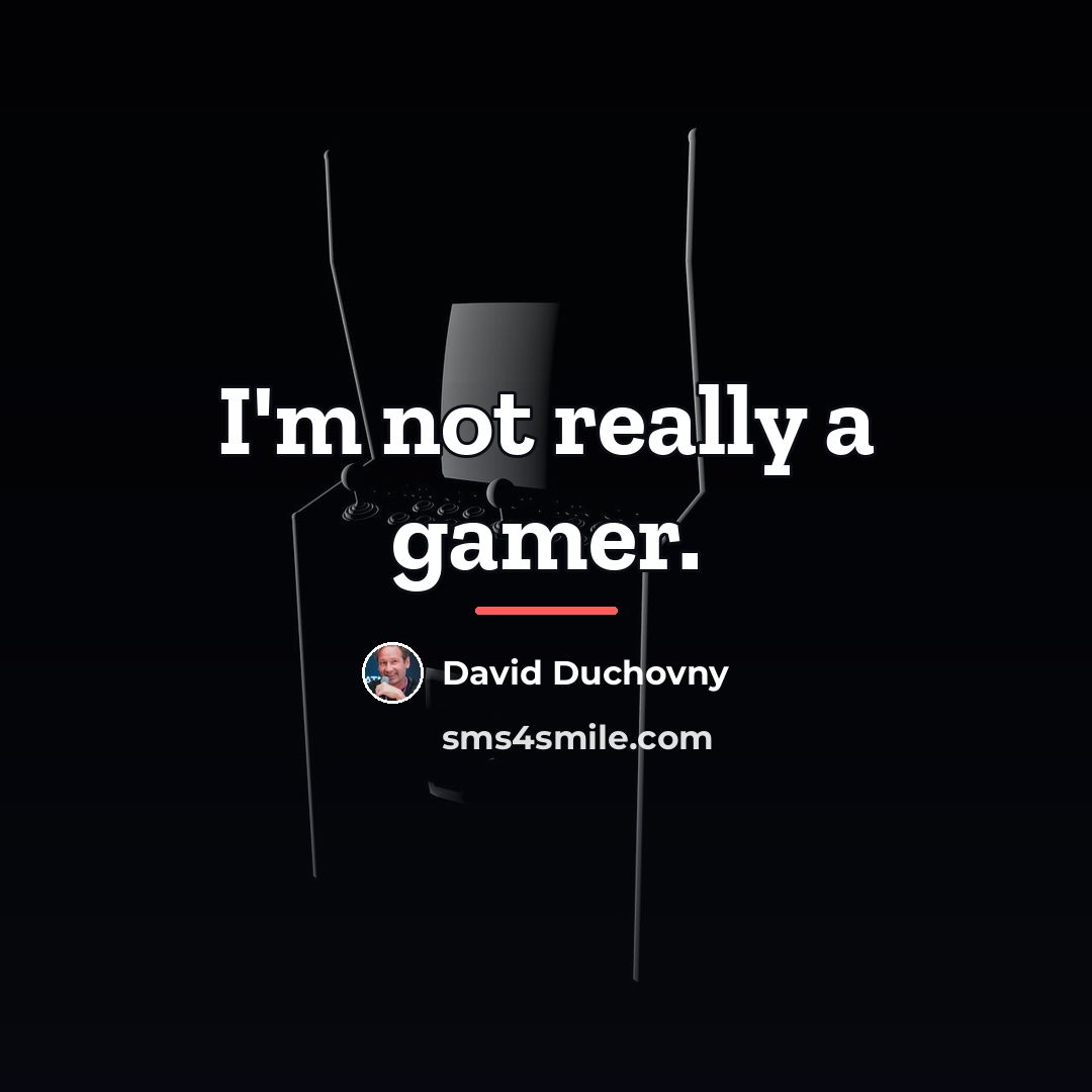 “I'm not really a gamer.…” quote by David Duchovny
