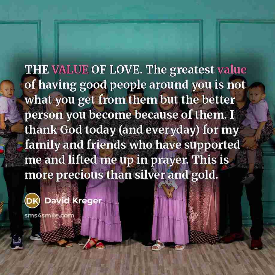 “THE VALUE OF LOVE. The greatest value of having good…” quote by David Kreger