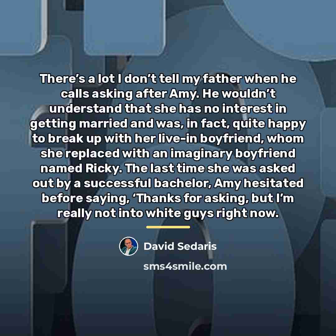 “There’s a lot I don’t tell my father when he…” quote by David Sedaris