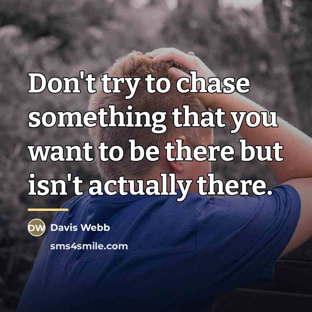 “Don't try to chase something that you want to be…” quote by Davis Webb