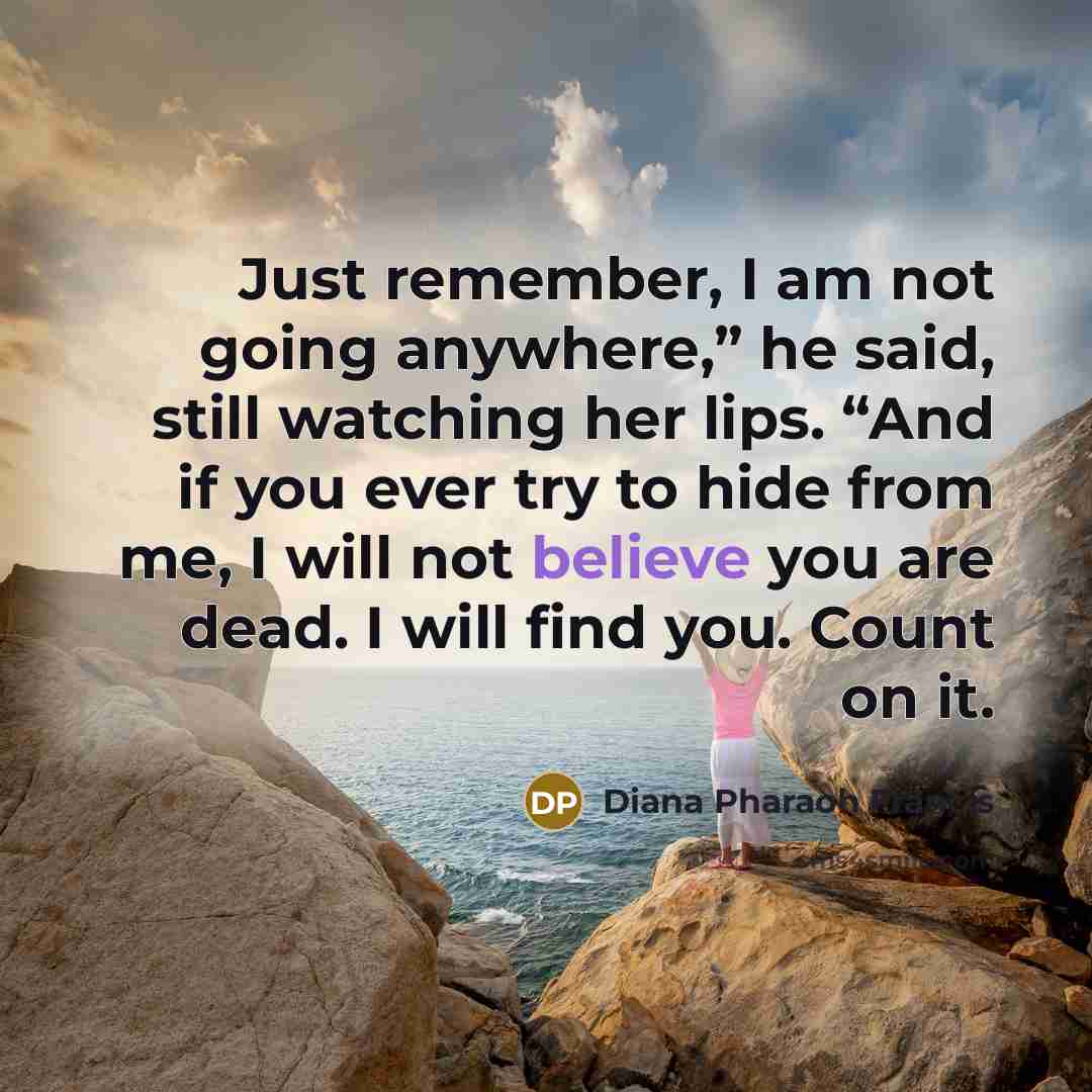 “Just remember, I am not going anywhere,” he said, still…” quote by Diana Pharaoh Francis