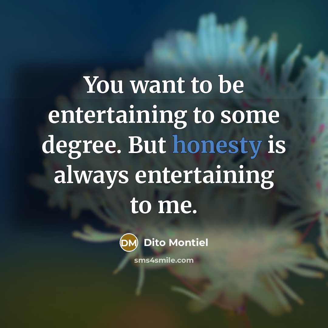 “You want to be entertaining to some degree. But honesty…” quote by Dito Montiel