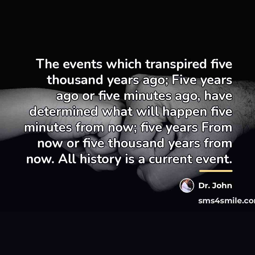 “The events which transpired five thousand years ago; Five years…” quote by Dr. John