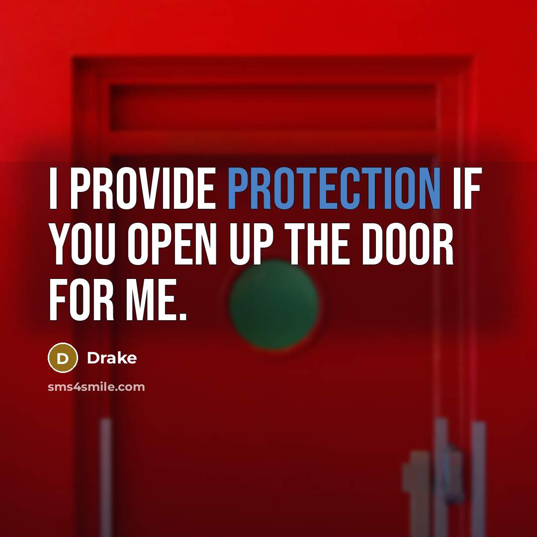 “I provide protection if you open up the door for me.” quote by Drake
