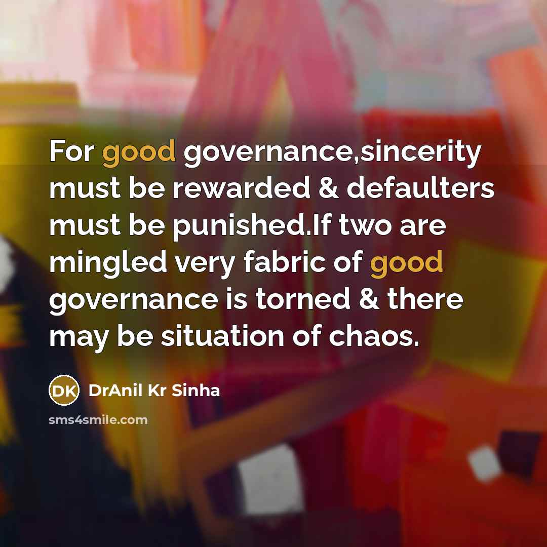 “For good governance,sincerity must be rewarded & defaulters must be…” quote by DrAnil Kr Sinha
