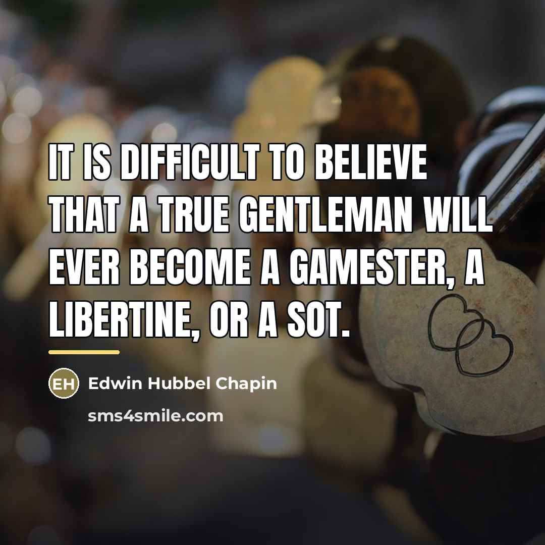 “It is difficult to believe that a true gentleman will…” quote by Edwin Hubbel Chapin