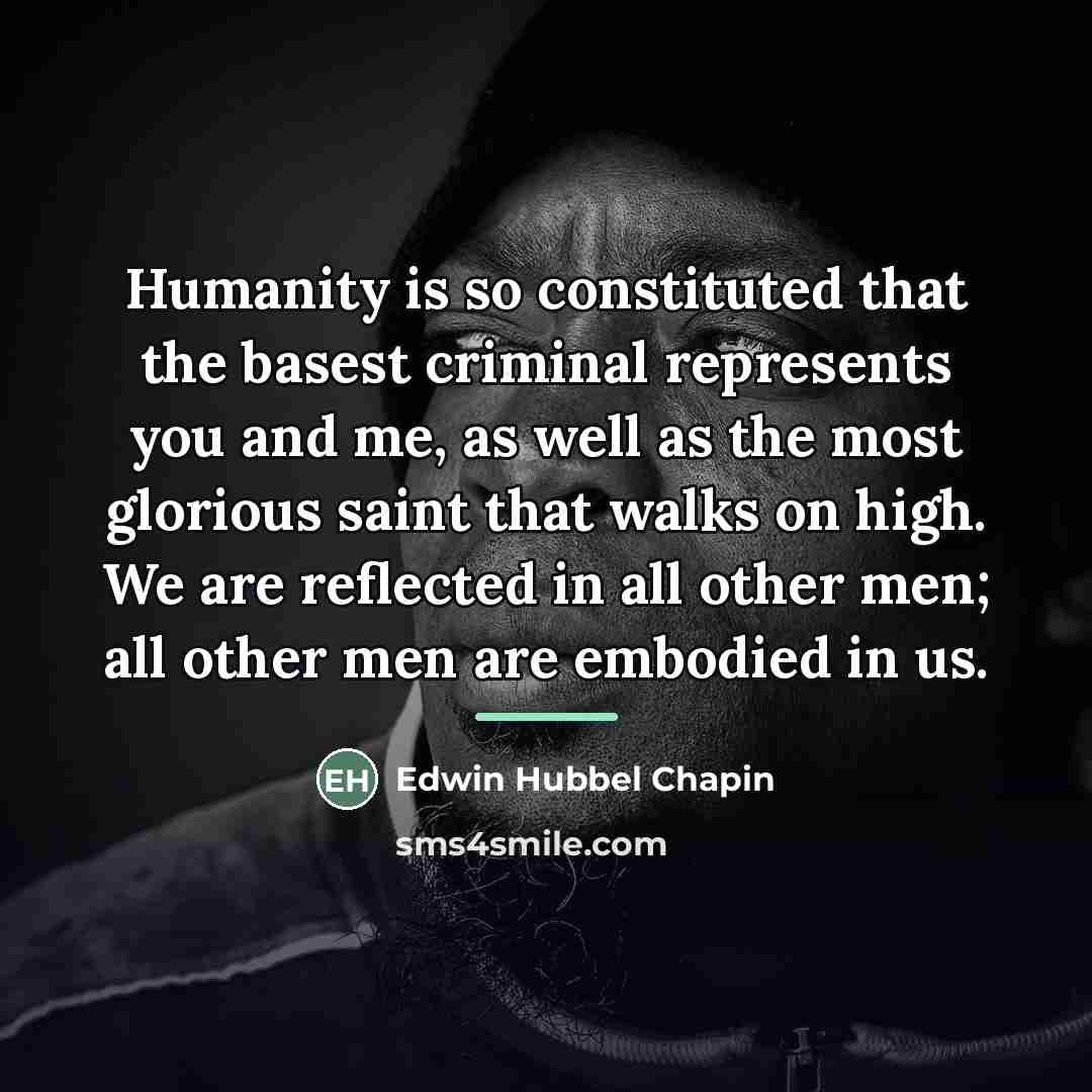 “Humanity is so constituted that the basest criminal represents you…” quote by Edwin Hubbel Chapin