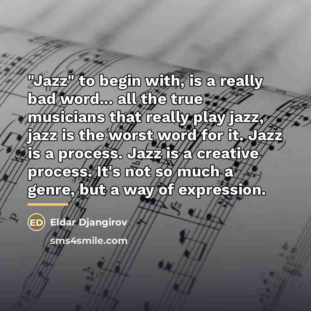 “"Jazz" to begin with, is a really bad word... all…” quote by Eldar Djangirov