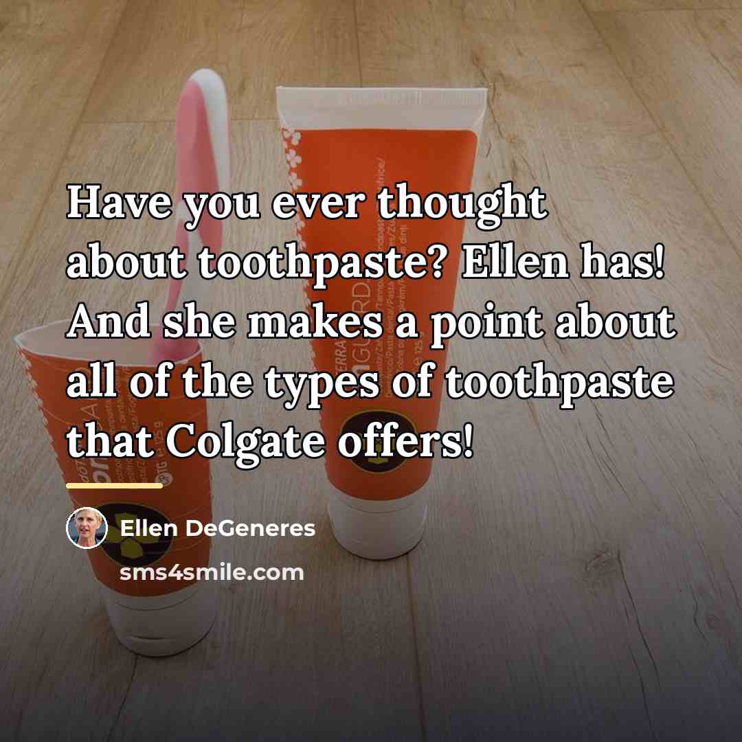 “Have you ever thought about toothpaste? Ellen has! And she…” quote by Ellen DeGeneres