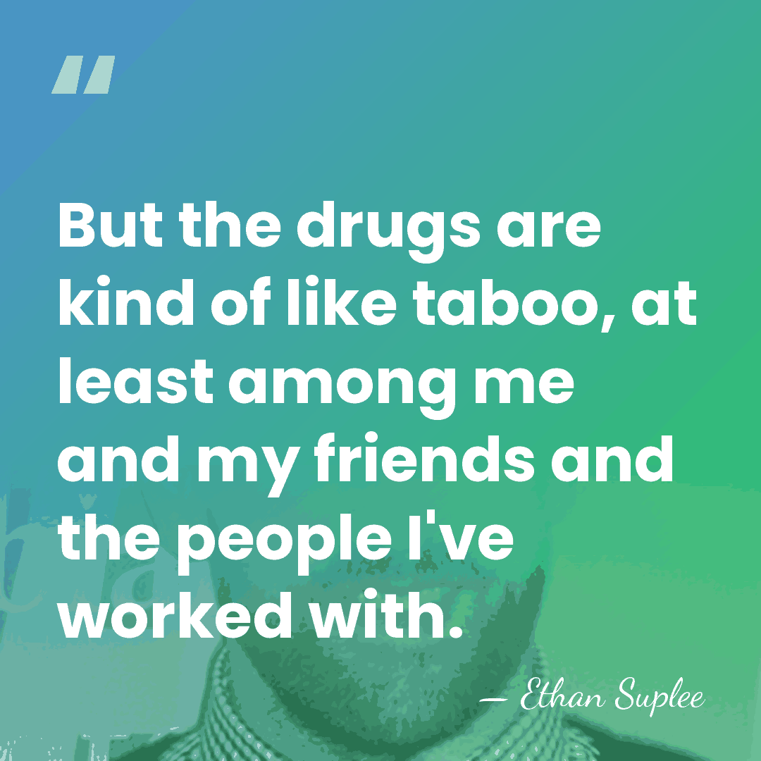 But the drugs are kind of like taboo, at least among me&hellip; - Ethan Suplee
