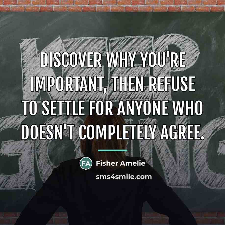 “Discover why you're important, then refuse to settle for anyone…” quote by Fisher Amelie