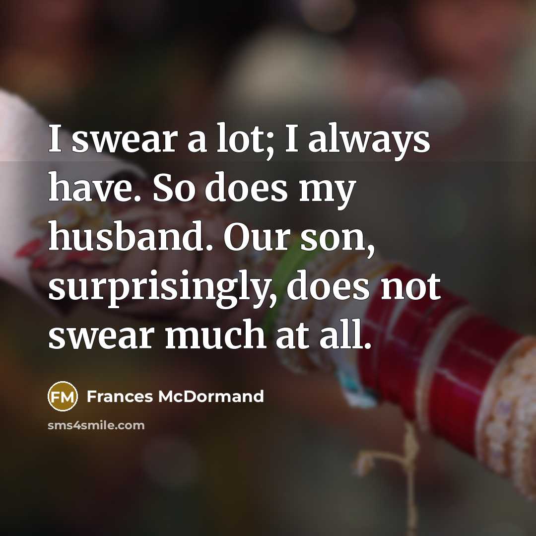 “I swear a lot; I always have. So does my…” quote by Frances McDormand