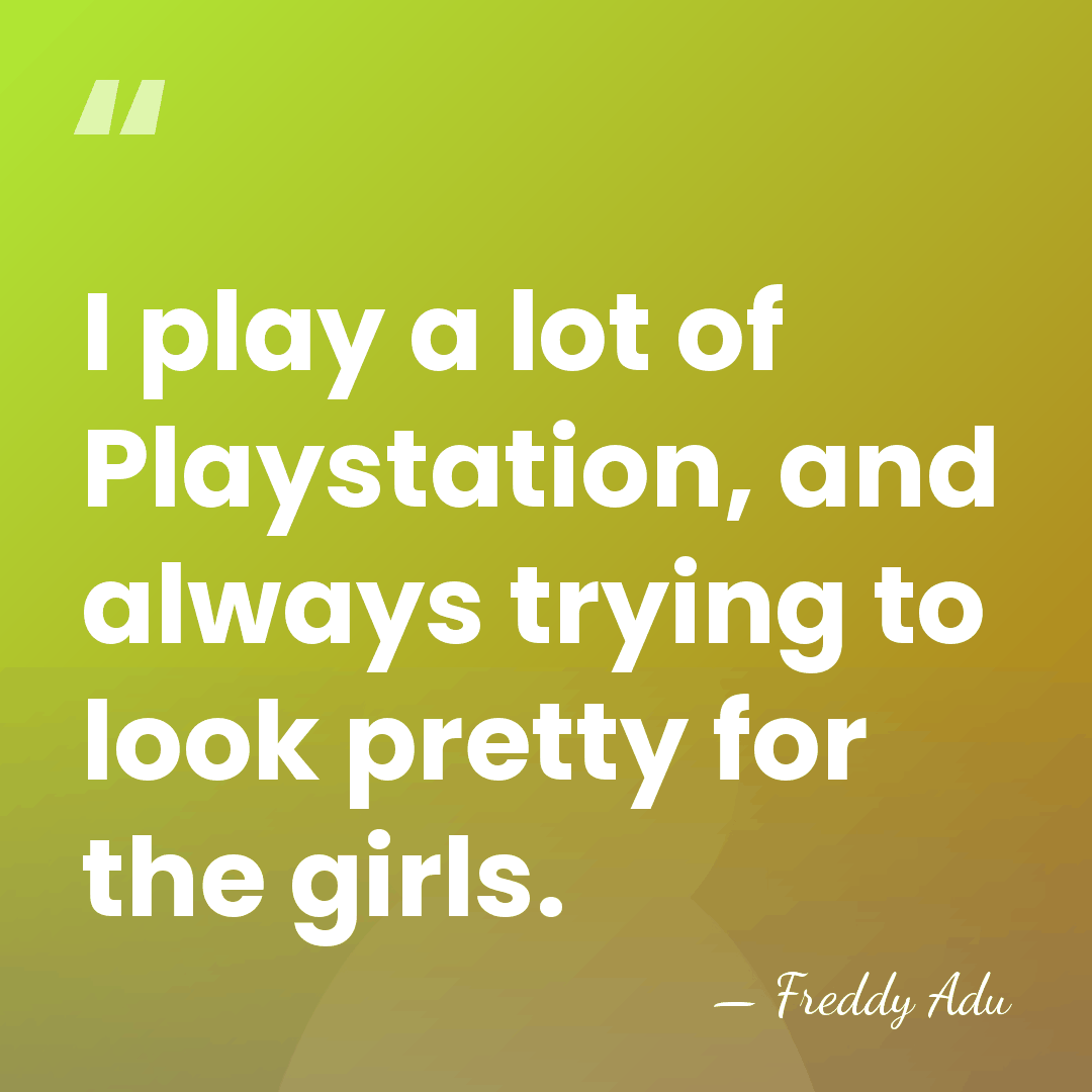 I play a lot of Playstation, and always trying to look pretty&hellip; - Freddy Adu