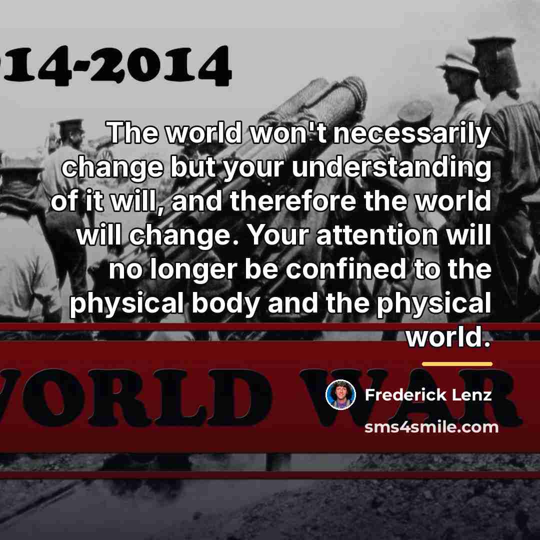 “The world won't necessarily change but your understanding of it…” quote by Frederick Lenz
