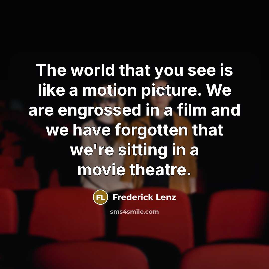 “The world that you see is like a motion picture.…” quote by Frederick Lenz