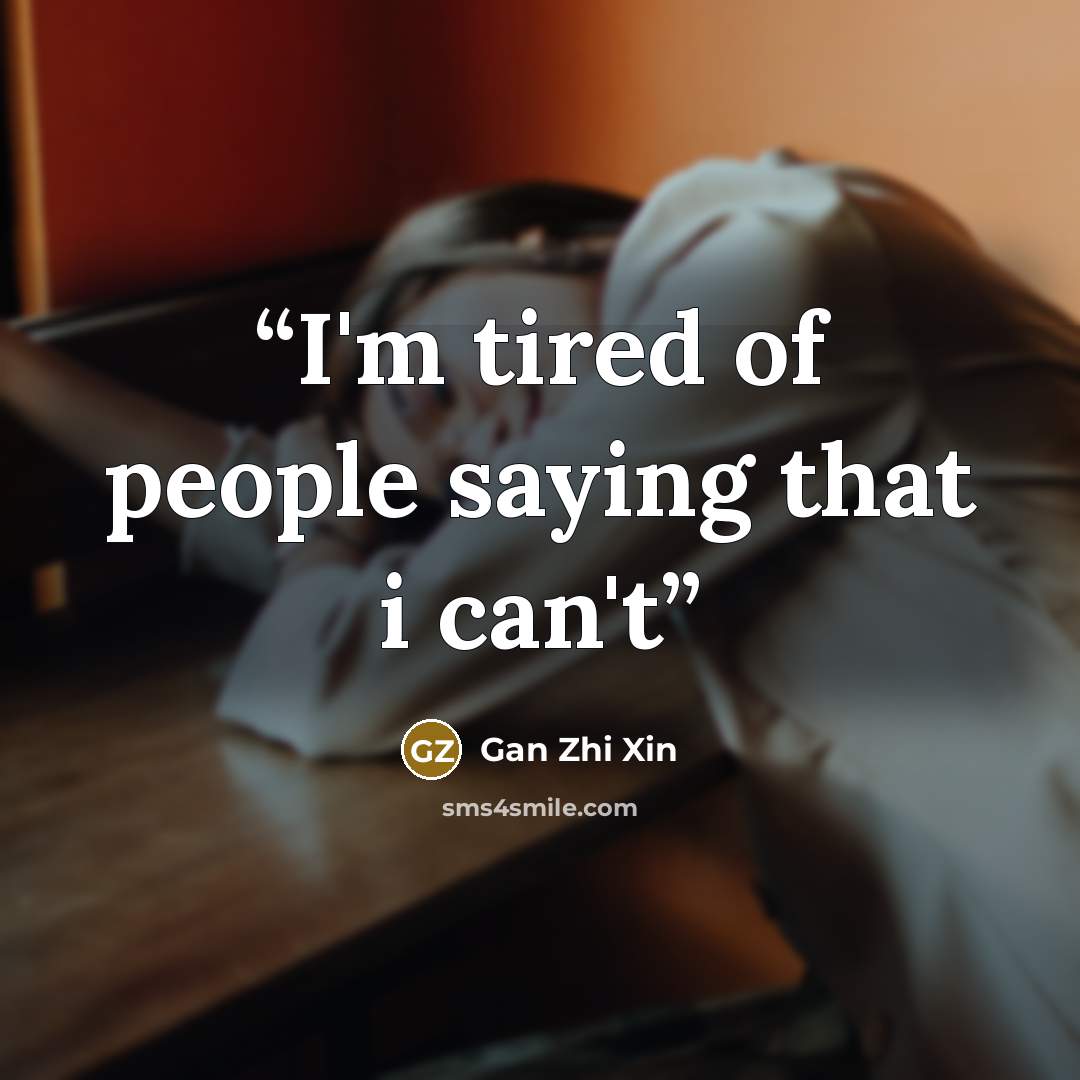 “I'm tired of people saying that i can't” quote by Gan Zhi Xin