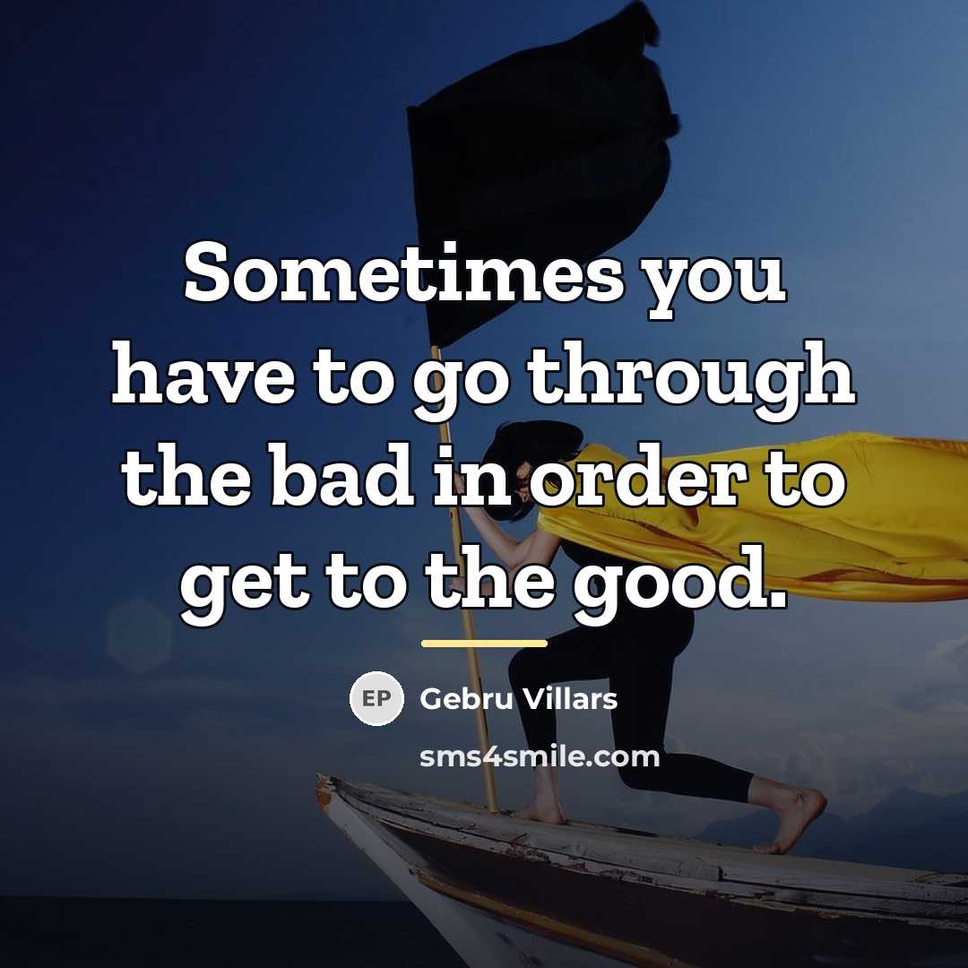 “Sometimes you have to go through the bad in order…” quote by Gebru Villars