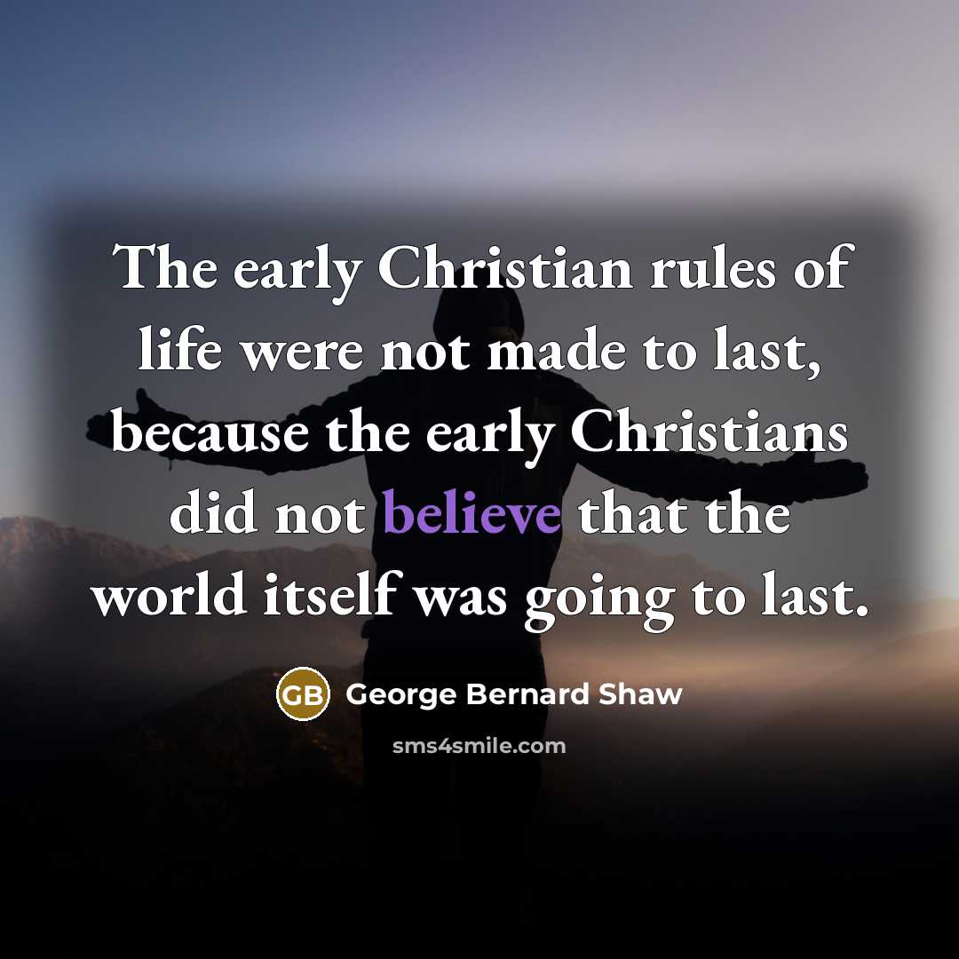 “The early Christian rules of life were not made to…” quote by George Bernard Shaw