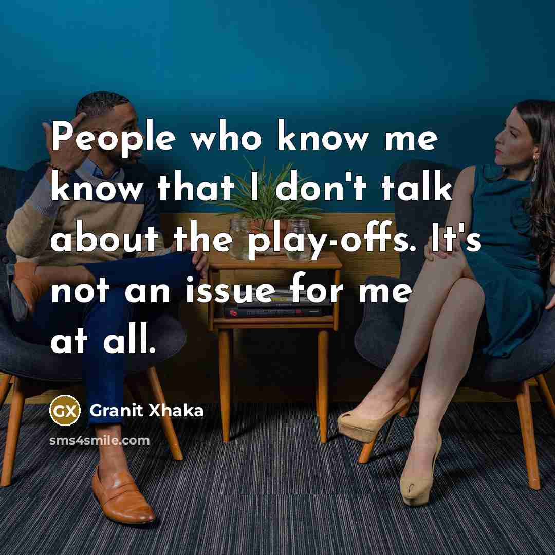 “People who know me know that I don't talk about…” quote by Granit Xhaka