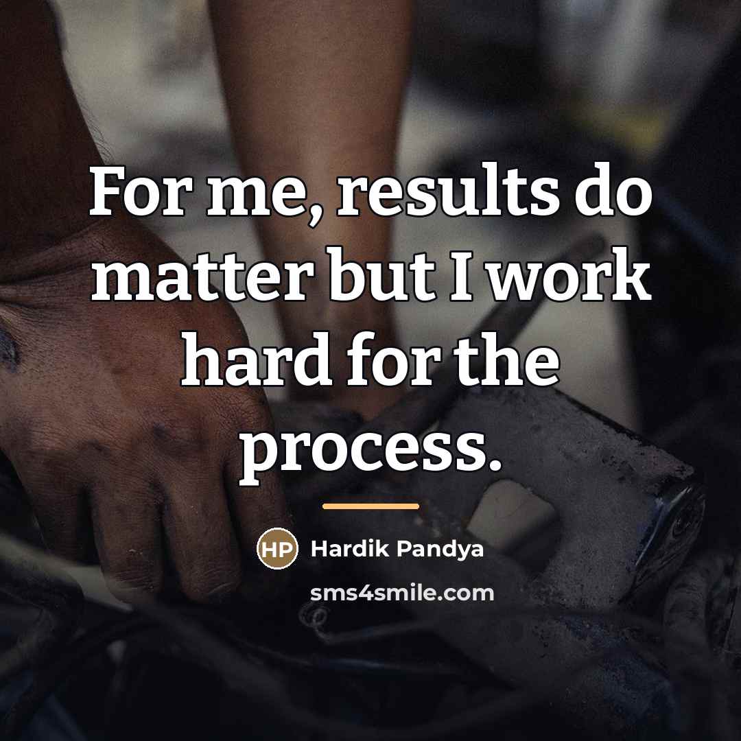 “For me, results do matter but I work hard for…” quote by Hardik Pandya