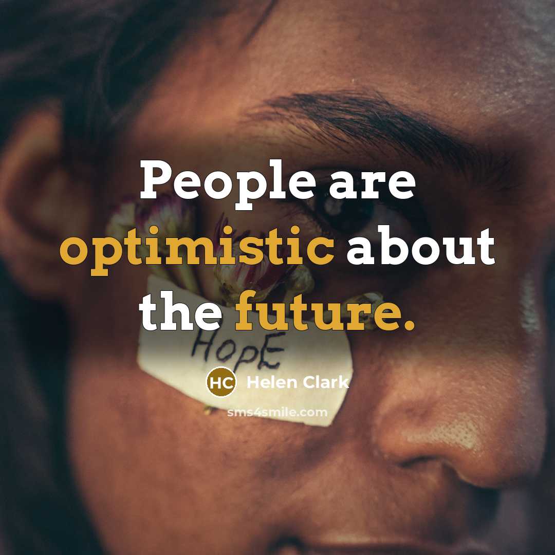 “People are optimistic about the future.” quote by Helen Clark