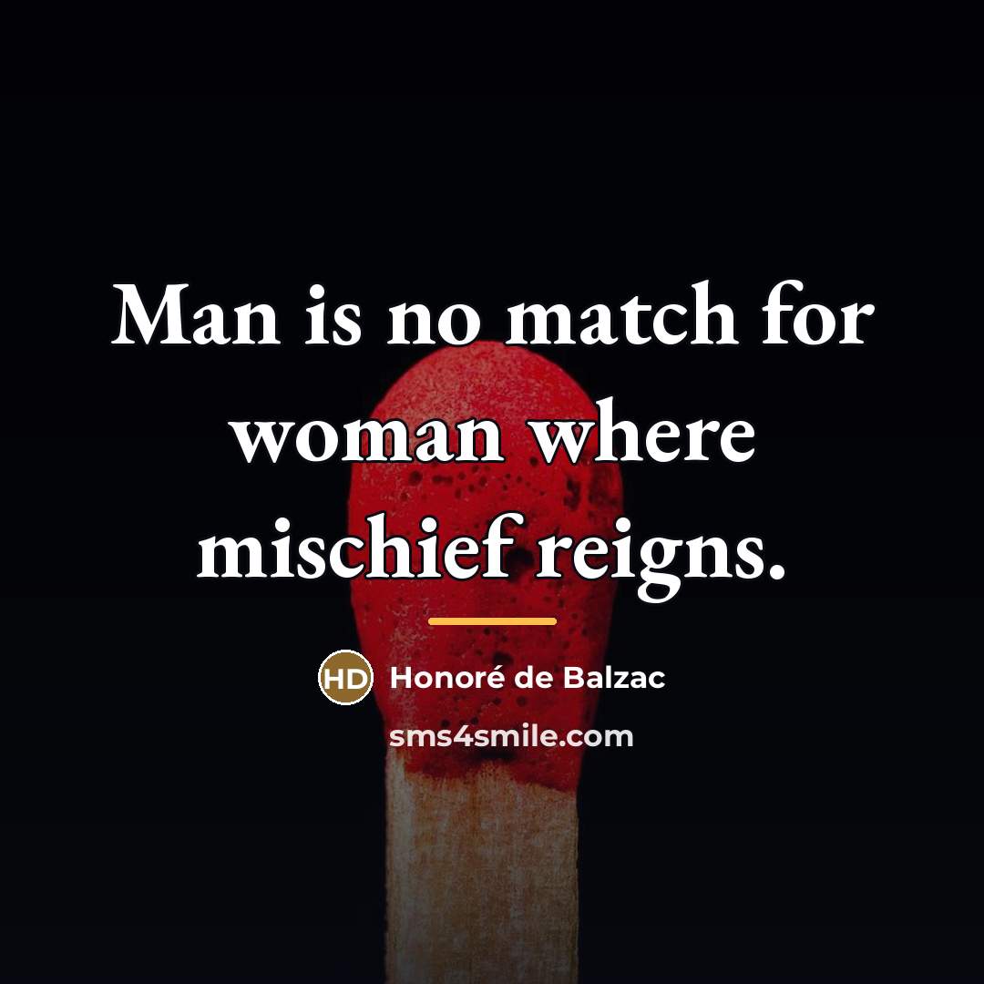 “Man is no match for woman where mischief reigns.…” quote by Honore de Balzac