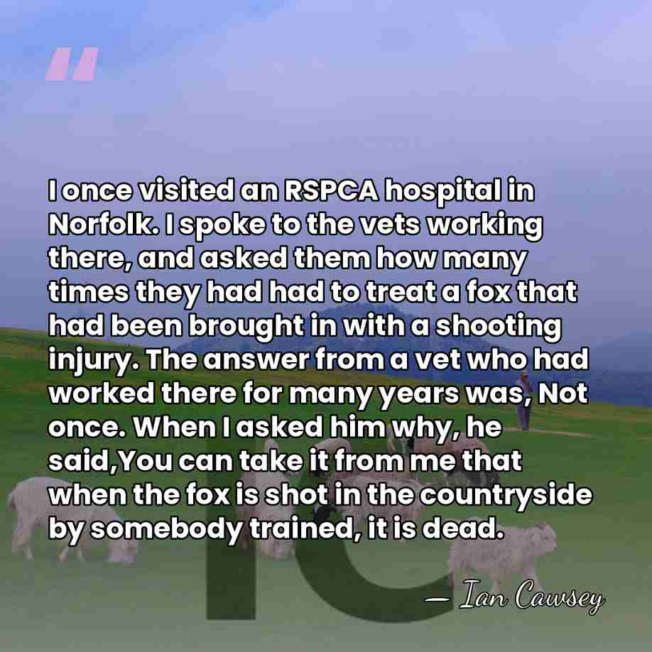 I once visited an RSPCA hospital in Norfolk. I spoke to the&hellip; - Ian Cawsey