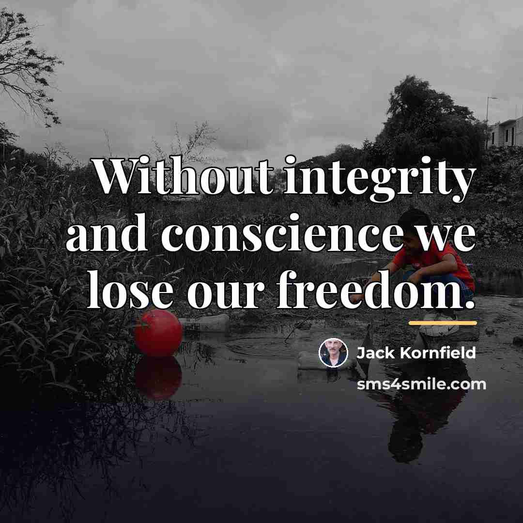 “Without integrity and conscience we lose our freedom.…” quote by Jack Kornfield