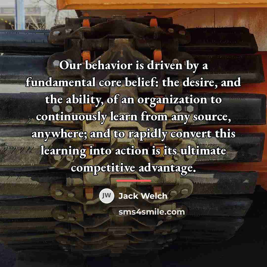 “Our behavior is driven by a fundamental core belief: the…” quote by Jack Welch