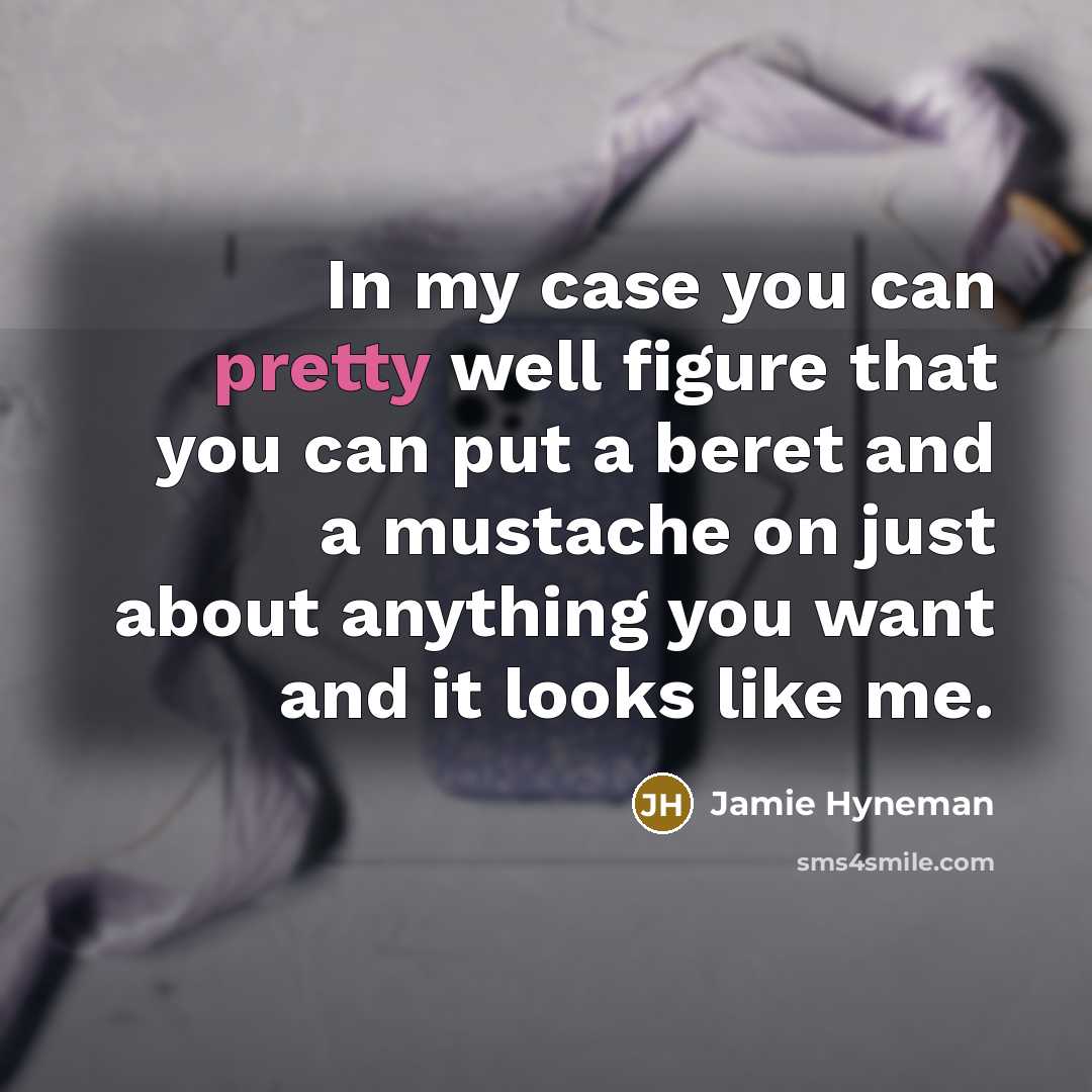 “In my case you can pretty well figure that you…” quote by Jamie Hyneman