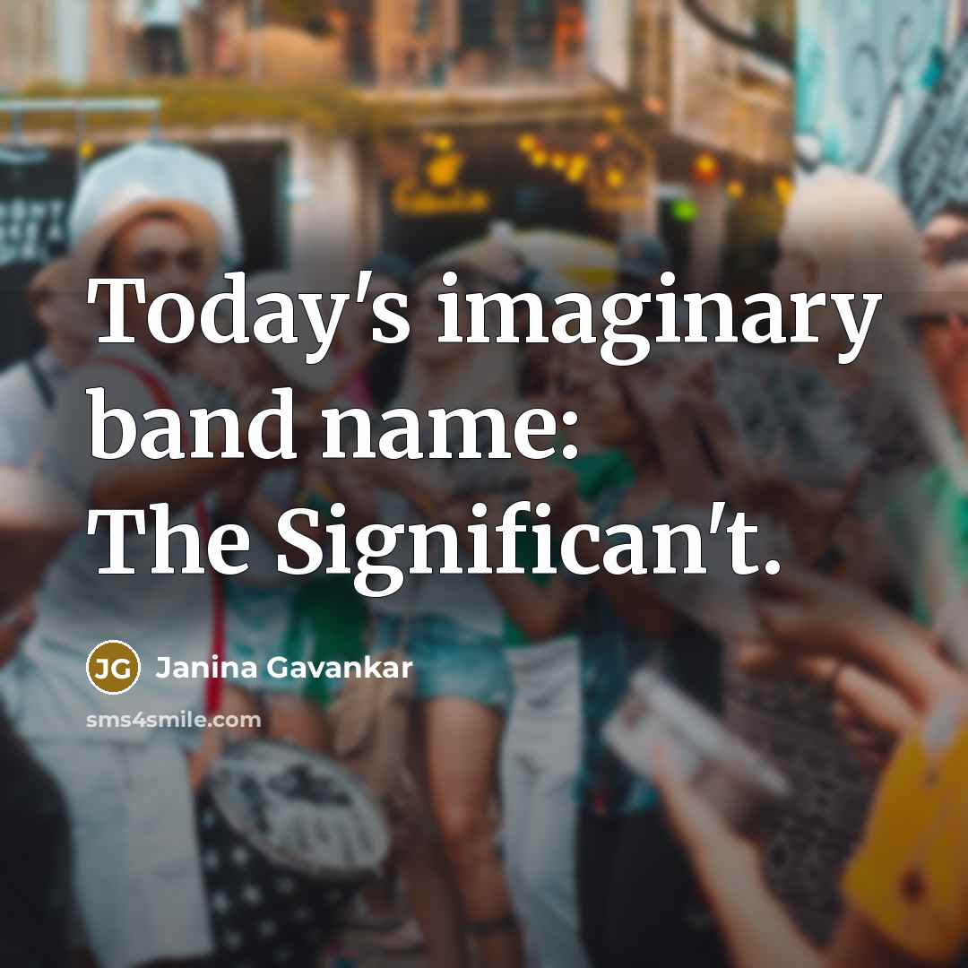 “Today's imaginary band name: The Significan't.…” quote by Janina Gavankar