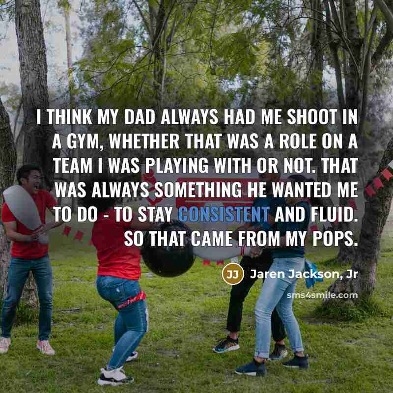“I think my dad always had me shoot in a…” quote by Jaren Jackson, Jr